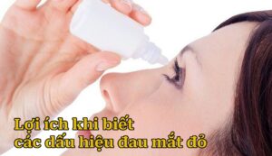 Lợi ích khi biết các dấu hiệu đau mắt đỏ